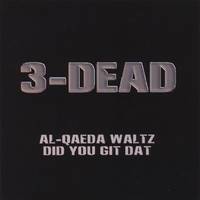 3-Dead : Al Qaeda Waltz - Did You Git Dat